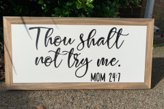 Thou shalt not try me MOM 24:7 | 15.5" x 7.5" | $18