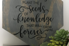Teachers plant the seeds of Knowledge that will grow forever | 10.25"x11.5" | $20
